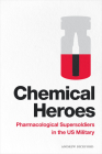 Chemical Heroes: Pharmacological Supersoldiers in the US Military (Global Insecurities) By Andrew Bickford Cover Image