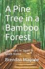 A Pine Tree in a Bamboo Forest: Five Years in Japan & South Korea By Brendan Magone Cover Image