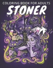 Stoner Coloring Book For Adults: incredibly hilarious adult coloring book for those times when you indulge By Stress Relieving Studio Cover Image