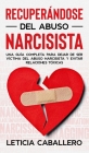 Recuperándose del abuso narcisista: Una guía completa para dejar de ser víctima del abuso narcisista y evitar relaciones tóxicas By Leticia Caballero Cover Image