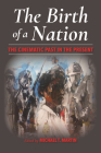 The Birth of a Nation: The Cinematic Past in the Present By Michael T. Martin (Editor) Cover Image
