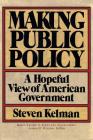Making Public Policy: A Hopeful View Of American Government By Steven Kelman Cover Image