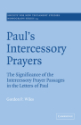 Paul's Intercessory Prayers: The Significance of the Intercessory Prayer Passages in the Letters of St Paul (Society for New Testament Studies Monograph #24) By Gordon P. Wiles Cover Image