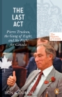 The History of Canada Series - The Last Act: Pierre Trudeau: The Gang Of Eight And The Fight For Canada Cover Image