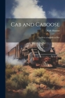 Cab and Caboose: The Story of a Railroad Boy By Kirk Munroe Cover Image