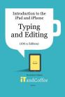 Typing and Editing on the iPad and iPhone (iOS 11 Edition): Introduction to the iPad and iPhone Series By Lynette Coulston Cover Image
