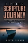 1 Peter Scripture Journey: A 40-Day Bible Study Through the Book of 1 Peter By Keith Ferrin Cover Image