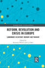 Reform, Revolution and Crisis in Europe: Landmarks in History, Memory and Thought (Routledge Studies in Cultural History) By Bronwyn Winter (Editor), Cat Moir (Editor) Cover Image