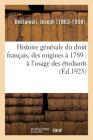 Histoire Générale Du Droit Français, Des Origines À 1789: À l'Usage Des Étudiants Des Facultés de Droit Cover Image