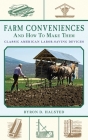 Farm Conveniences and How to Make Them: Classic American Labor-Saving Devices By Byron D. Halsted Cover Image