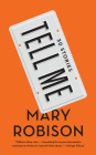 Tell Me: Thirty Stories By Mary Robison Cover Image