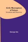 Little Masterpieces of Science: Invention and Discovery By George Iles Cover Image