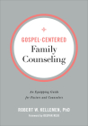 Gospel-Centered Family Counseling: An Equipping Guide for Pastors and Counselors By PhD Kellemen, Robert W., Deepak Reju (Foreword by) Cover Image