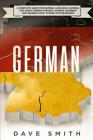 German: A Complete Guide for German Language Learning Including German Phrases, German Grammar and German Short Stories for Be By Dave Smith Cover Image