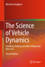 The Science of Vehicle Dynamics: Handling, Braking, and Ride of Road and Race Cars By Massimo Guiggiani Cover Image