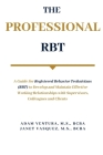 The Professional RBT: A Guide for Registered Behavior Technicians (RBT) to Develop and Maintain Effective Working Relationships with Supervi By Janet Vasquez, Adam Ventura Cover Image