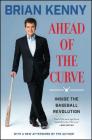 Ahead of the Curve: Inside the Baseball Revolution By Brian Kenny Cover Image