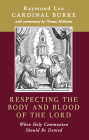 Respecting the Body and Blood of the Lord: When Holy Communion Should Be Denied By Cardinal Raymond Leo Burke Cover Image