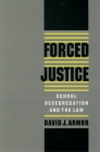 Forced Justice: School Desegregation and the Law Cover Image