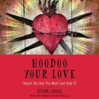 Hoodoo Your Love: Conjure the Love You Want (and Keep It) By Starr Casas, Rebecca Estrella (Read by) Cover Image