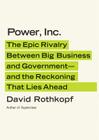 Power, Inc.: The Epic Rivalry Between Big Business and Government - And the Reckoning That Lies Ahead By David Rothkopf, William Hughes (Read by) Cover Image