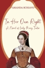 In Her Own Right: A Novel of Lady Mary Tudor Cover Image