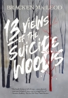 13 Views Of The Suicide Woods By Bracken MacLeod, Jennifer McMahon (Introduction by) Cover Image