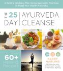 The 25-Day Ayurveda Cleanse: A Holistic Wellness Plan Using Ayurvedic Practices to Reset Your Health Naturally By Kerry Harling Cover Image