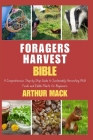 Forager's Harvest Bible: A Comprehensive, Step-by-Step Guide to Sustainably Harvesting Wild Foods and Edible Plants for Beginners By Arthur Mack Cover Image