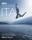Wild Swimming Italy: Discover the Most Beautiful Rivers, Lakes, Waterfalls and Hot Springs of Italy By Michele Tameni Cover Image