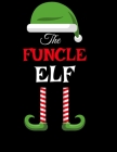 The Funcle Elf: Funny Sayings Christmas Journal & Composition Notebook Gift For Uncle From Niece & Nephew - 8.5x11, 120 Pages - The Sa By Sugar Spice Cover Image