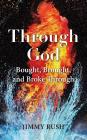 Through God: Bought, Brought, and Broke Through By Jimmy Rush Cover Image