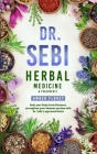 Dr. Sebi: Medicinal Herbs & Treatments: Heal Your Body from Diseases, strengthen your Immune System with Dr.Sebi's approved Herb Cover Image