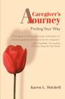 A Caregiver's Journey: Finding Your Way By Karen L. Twichell, T. Jefferson Parker (Foreword by) Cover Image