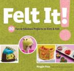 Felt It!: 20 Fun & Fabulous Projects to Knit & Felt By Maggie Pace Cover Image