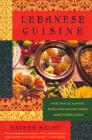 Lebanese Cuisine: More Than 250 Authentic Recipes From The Most Elegant Middle Eastern Cuisine By Anissa Helou Cover Image