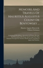 Memoirs And Travels Of Mauritius Augustus Count De Benyowsky ...: Consisting Of His Military Operations In Poland, His Exile Into Kamchatka, His Escap By Maurice Auguste Benyowsky (Comte De) (Created by), William Nicholson Cover Image