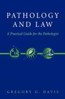 Pathology and Law: A Practical Guide for the Pathologist By Gregory Davis Cover Image