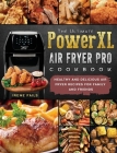 The Ultimate PowerXL Air Fryer Pro Cookbook: Healthy and Delicious Air Fryer Recipes for Family and Friends Cover Image