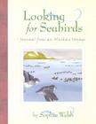 Looking for Seabirds: Journal from an Alaskan Voyage By Sophie Webb Cover Image
