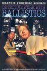 Detective Work with Ballistics (Graphic Forensic Science) By David West, Emanuele Boccanfuso Cover Image
