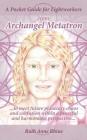 A Pocket Guide for Lightworkers from Archangel Metatron: . . . to Meet Future Planetary Chaos and Confusion Within a Peaceful and Harmonious Perspecti Cover Image