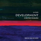 Development: A Very Short Introduction (Very Short Introductions) By Ian Goldin, Walter Dixon (Read by) Cover Image