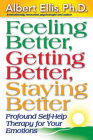 Feeling Better, Getting Better, Staying Better: Profound Self-Help Therapy for Your Emotions (Mental Health) By Albert Ellis Cover Image