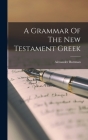 A Grammar Of The New Testament Greek By Alexander Buttman Cover Image