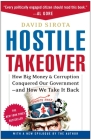 Hostile Takeover: How Big Money and Corruption Conquered Our Government--And How We Take It Back By David Sirota Cover Image