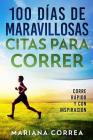 100 DIAS De MARAVILLOSAS CITAS PARA CORRER: CORRE RAPIDO y CON INSPIRACION By Mariana Correa Cover Image