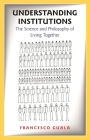 Understanding Institutions: The Science and Philosophy of Living Together Cover Image