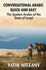Conversational Arabic Quick and Easy: The Spoken Arabic of the State of Israel By Yatir Nitzany Cover Image