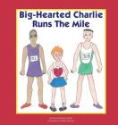 Big-Hearted Charlie Runs The Mile By Krista Keating-Joseph, Phyllis Holmes (Illustrator) Cover Image